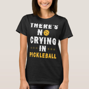 T-shirt Il n'y a pas de pleurs dans le jeu de dink pickleb