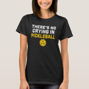 T-shirt Il n'y a pas de pleurs dans Pickleball Pickle Ball