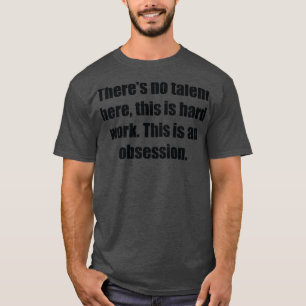 T-shirt Il n'y a pas de talent ici c'est du travail dur C'