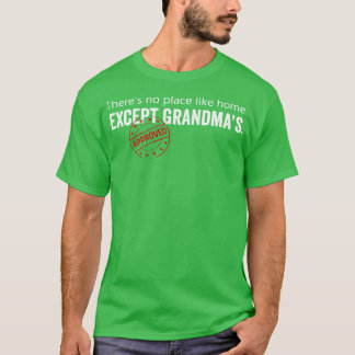 T-shirt Il n'y a pas d'endroit comme chez soi sauf grand-m