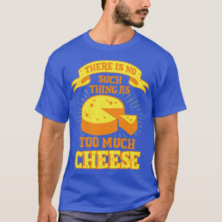 T-shirt Il N'Y A Pas Trop De Fromage