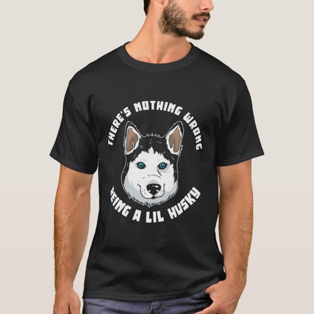 T-shirt Il N'Y A Rien De Mal À Être Un Lil Husky (Devant)
