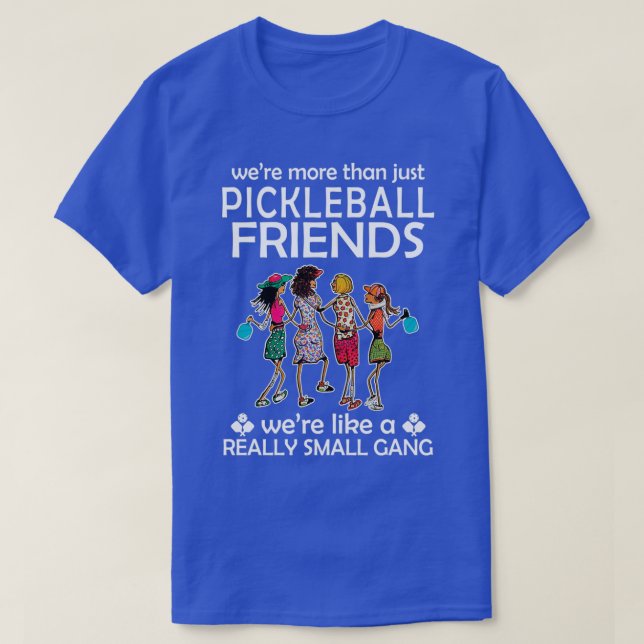 T-SHIRT IL N'Y AVAIT PAS QUE DES AMIS DE PICKLEBALL  (Design devant)