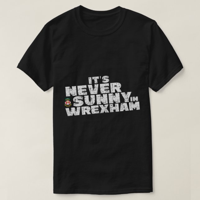 T-shirt Il_s Never Sunny in Wrexham, supporter de Wrexham (Design devant)