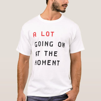 T-shirt il se passe beaucoup de choses en ce moment