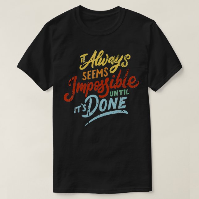 T-shirt Il semble toujours impossible jusqu'à ce qu'il soi (Design devant)