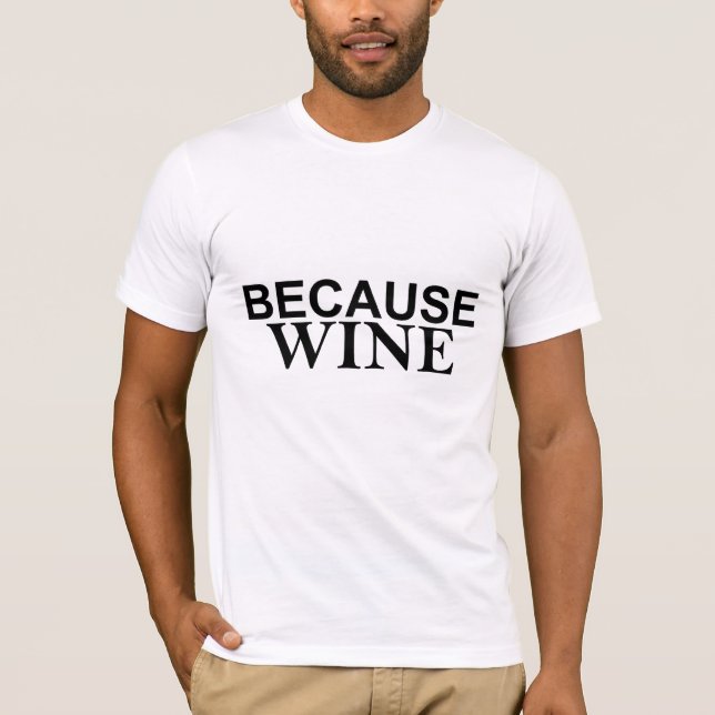 T-shirt Il sorte de la réponse à tout PARCE QUE VIN (Devant)