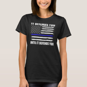 T-shirt Il Vous Offense Jusqu'À Ce Qu'Il Vous Défend La Li