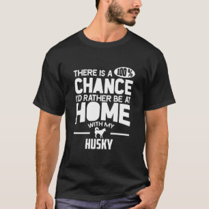 T-shirt Il Y A 100 Chances Que Je Préfère Être Chez Moi Av