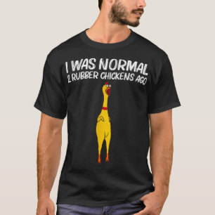 T-shirt Il y a 2 ans, j'étais normal poulets en caoutchouc
