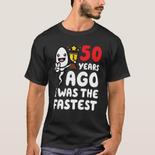 T-shirt Il Y A 50 Ans, J'Étais Le Sperme D'Anniversaire Le