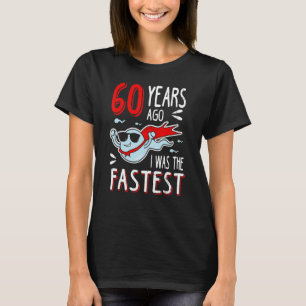 T-shirt Il Y A 60 Ans, J'Étais Le Plus Rapide Anniversaire