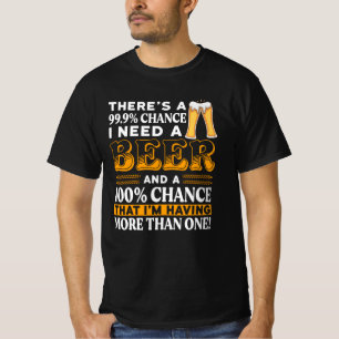 T-shirt Il y a 99,9% de chance que j'aie besoin d'une biè