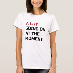 T-shirt Il Y A Beaucoup De Choses En Ce Moment