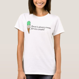 T-shirt Il y a toujours pièce pour la crème glacée