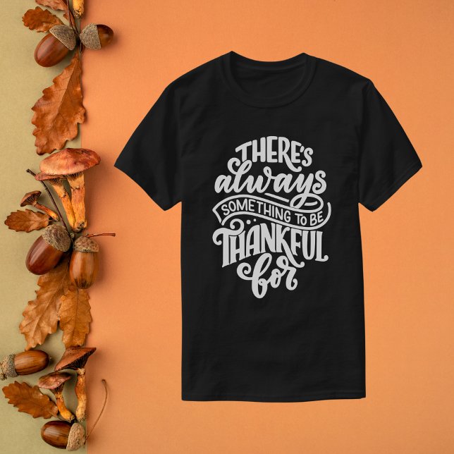 T-shirt Il y a toujours quelque chose à remercier pour (Créateur téléchargé)