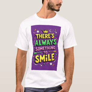 T-shirt Il y a toujours quelque chose pour sourire t shirt