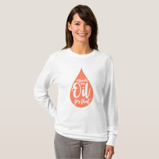 T-shirt Il y a une huile pour cela