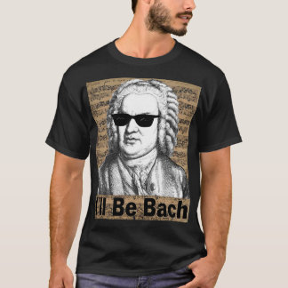 T-shirt I'll be Bach Gift for Musician