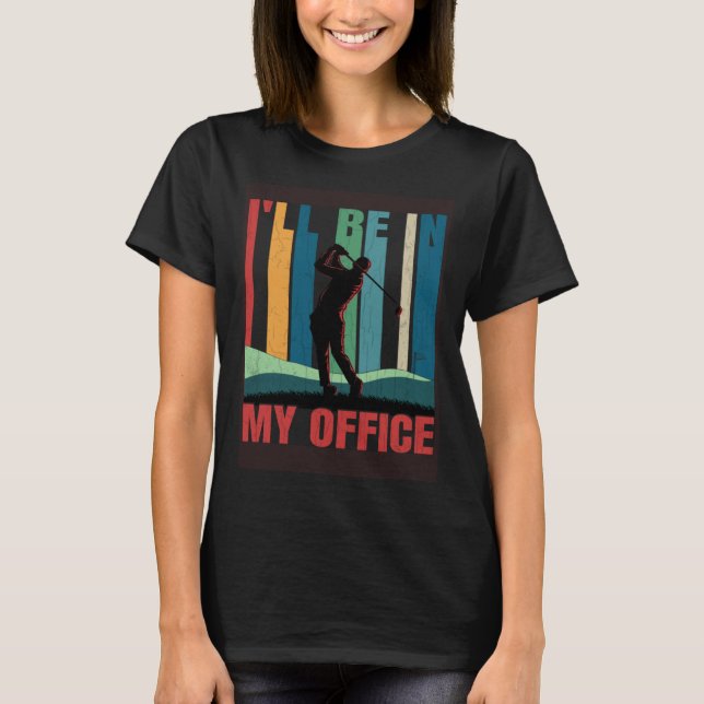 T-shirt I'll Be In My Office Fun Golf Player Golfing Golfe (Devant)