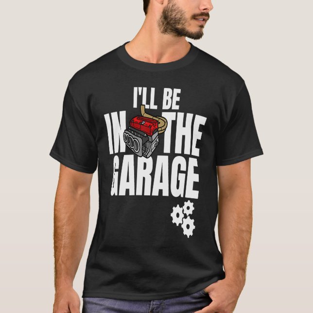 T-shirt I'll Be In The Garage Mechanic Dad Joke Engineer W (Devant)