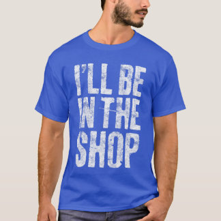 T-shirt Ill Be inhe Shop Men Dad Joke Handyman Mechanic fu