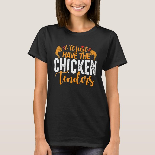 T-shirt I'll Just Have The Chicken Tenders 4 (Devant)