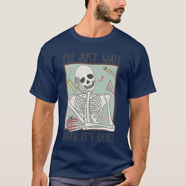 T-shirt Ill Just Wait Till Its Quiet Skeleton Halloween Te (Devant)