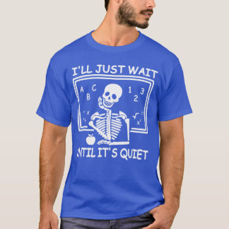 T-shirt Ill Just Wait Until Its Quiet Halloween Teacher Sk