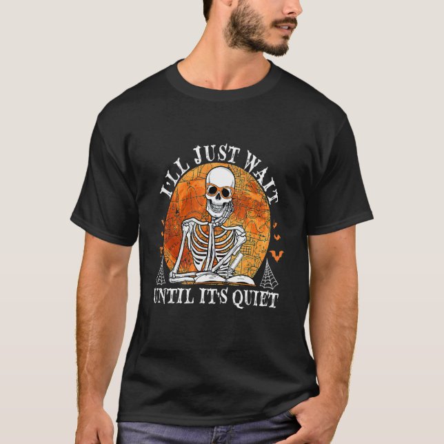 T-shirt I'll Just Wait Until It's Quiet Teacher Skeleton H (Devant)
