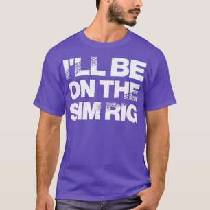 T-shirt Ill Sera Sur Le Sim Rig Motor Sport Design