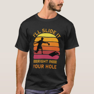 T-shirt I'll slide it right in your hole - Cornhole