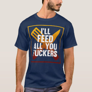 T-shirt Ill Vous Alimenter Tous Cuisinier Chef Cuisine Cui