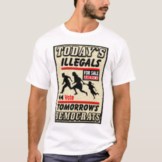 T-shirt Illegals d'aujourd'hui : Démocrate de demain !