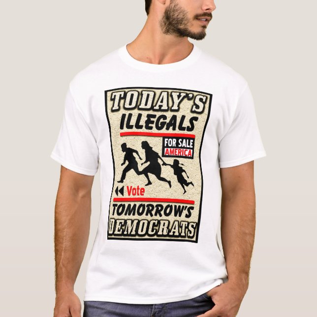 T-shirt Illegals d'aujourd'hui : Démocrate de demain ! (Devant)