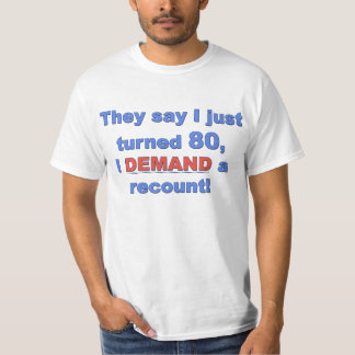 T-shirt Ils disent que j'ai juste tourné 80, J'EXIGE un
