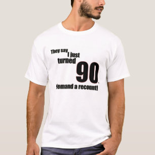 T-shirt Ils disent que j'ai juste tourné 90. J'exige un