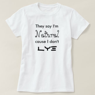 T-shirt Ils disent que je suis cause naturelle que je ne