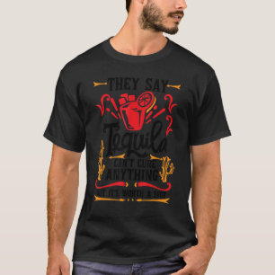 T-shirt Ils disent que Tequila ne peut rien guérir, mais c