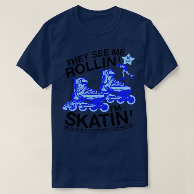 T-shirt Ils Me Voient Rollin Im Skatin Tryna Me Attraper R (Design devant)