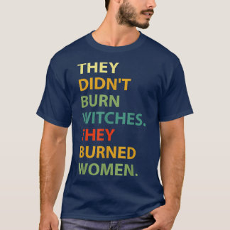 T-shirt Ils N'Ont Pas Brûlé De Sorcière Ils Ont Brûlé Des 