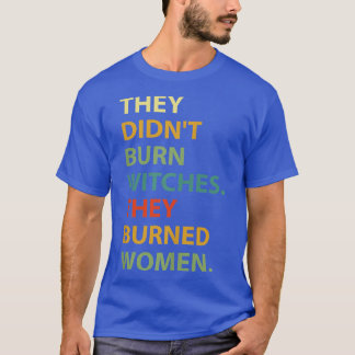 T-shirt Ils N'Ont Pas Brûlé De Sorcière Ils Ont Brûlé Des 