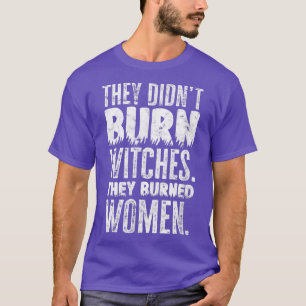 T-shirt Ils n'ont pas brûlé de sorcières