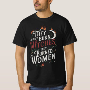 T-shirt Ils n'ont pas brûlé de sorcières, ils ont brûlé de