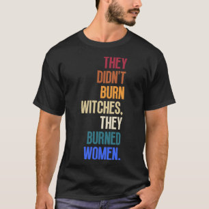 T-shirt Ils N'Ont Pas Brûlé De Sorcières, Ils Ont Brûlé De