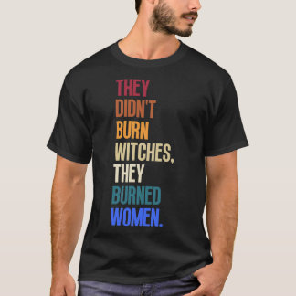 T-shirt Ils N'Ont Pas Brûlé De Sorcières Ils Ont Brûlé Des