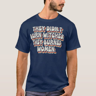 T-shirt Ils N'Ont Pas Brûlé De Sorcières Ils Ont Brûlé Des