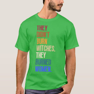 T-shirt Ils N'Ont Pas Brûlé De Sorcières Ils Ont Brûlé Des