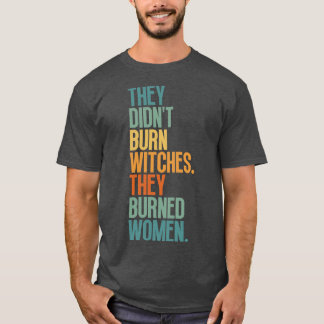 T-shirt Ils N'Ont Pas Brûlé De Sorcières Ils Ont Brûlé Des