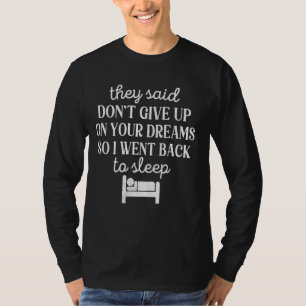 T-shirt Ils Ont Dit Ne Pas Abandonner Votre Rêve Alors Je
